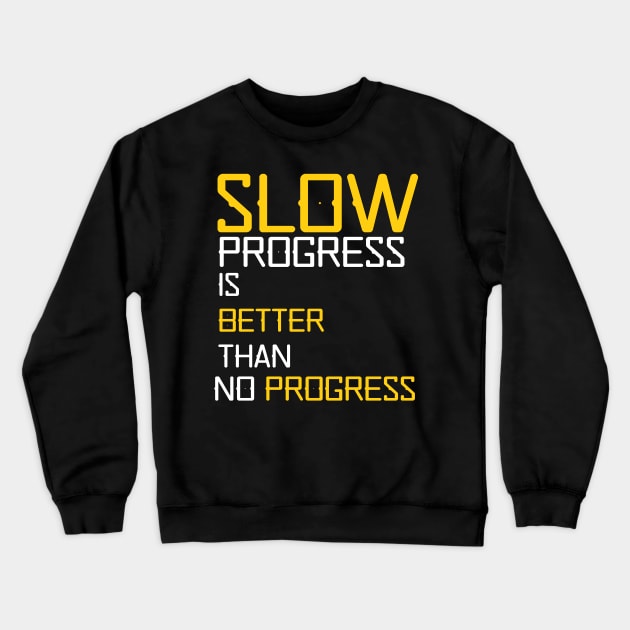 slow progress is better than no progress Crewneck Sweatshirt by YourSelf101